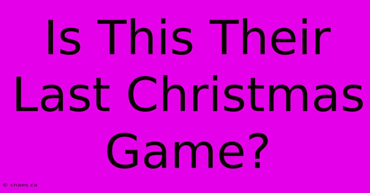 Is This Their Last Christmas Game?