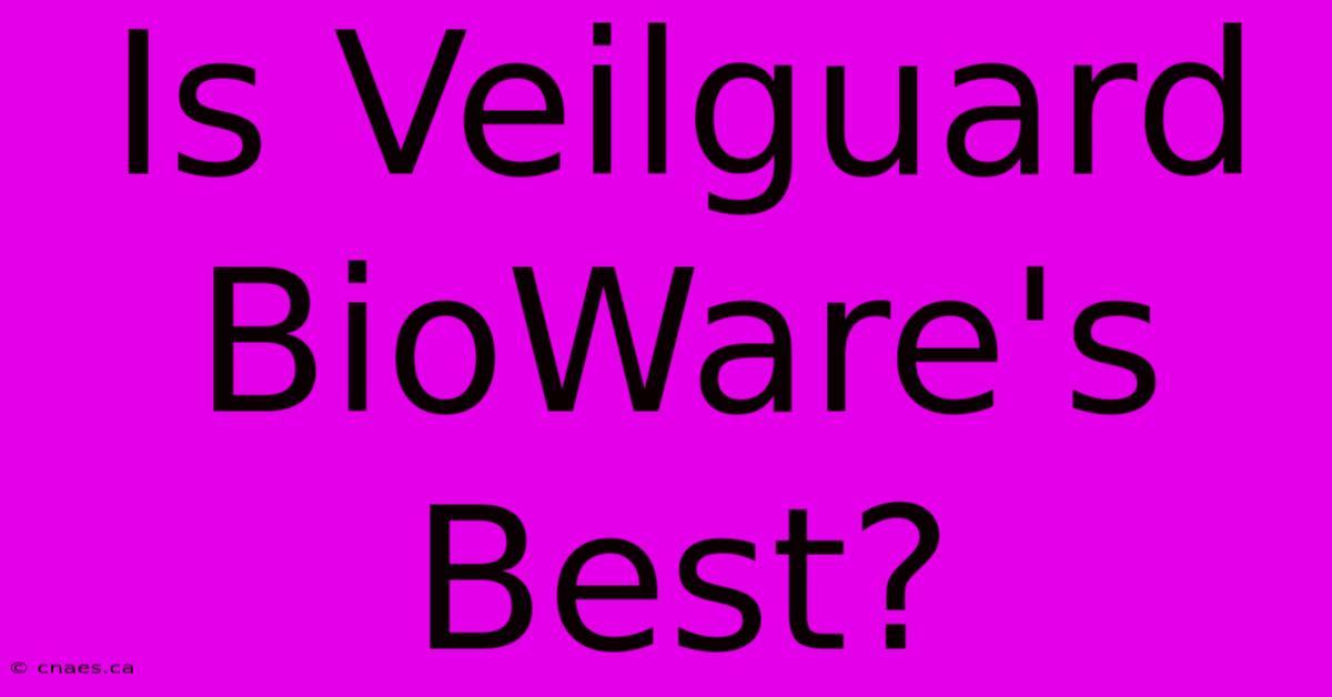 Is Veilguard BioWare's Best?