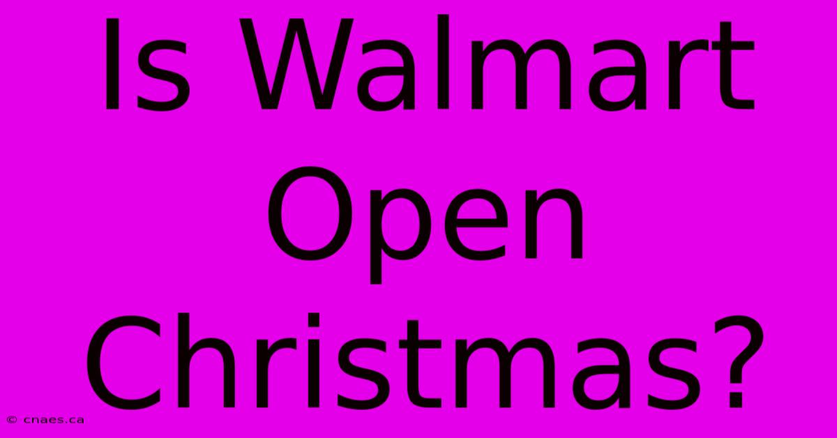 Is Walmart Open Christmas?