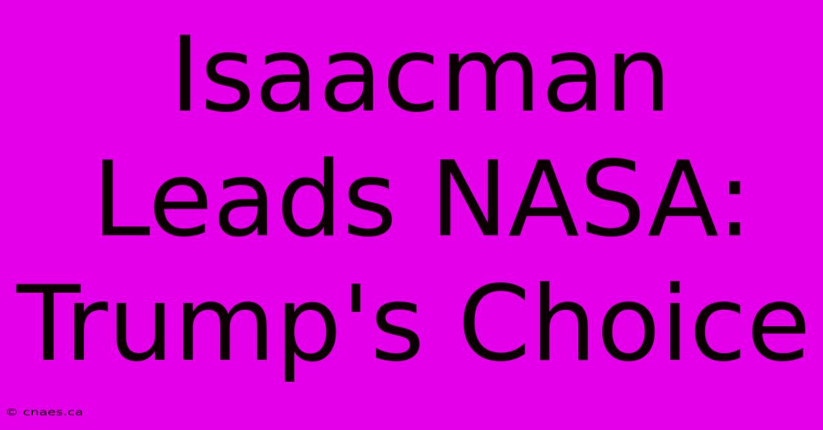 Isaacman Leads NASA: Trump's Choice