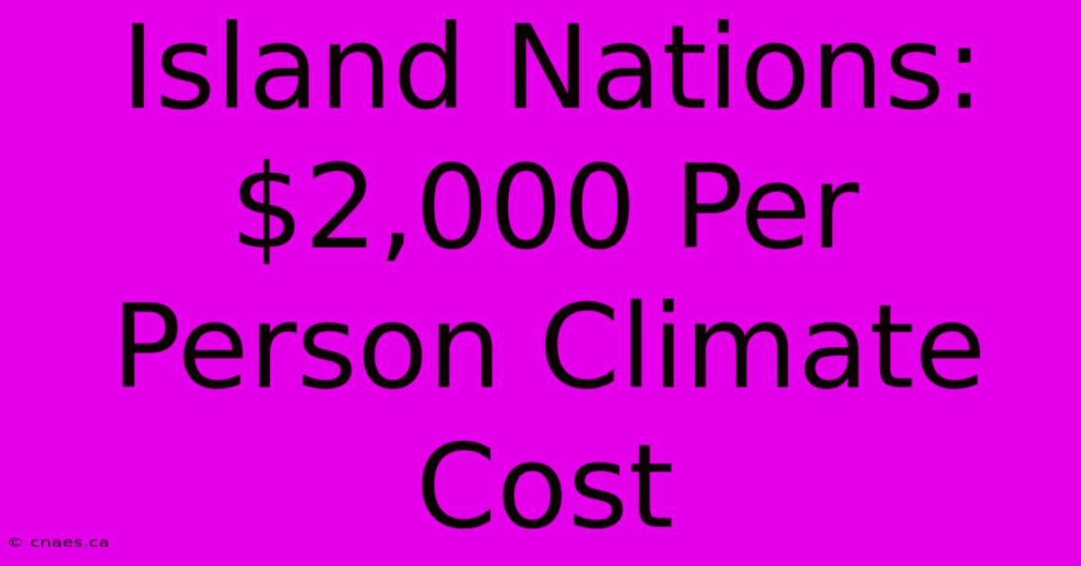 Island Nations: $2,000 Per Person Climate Cost