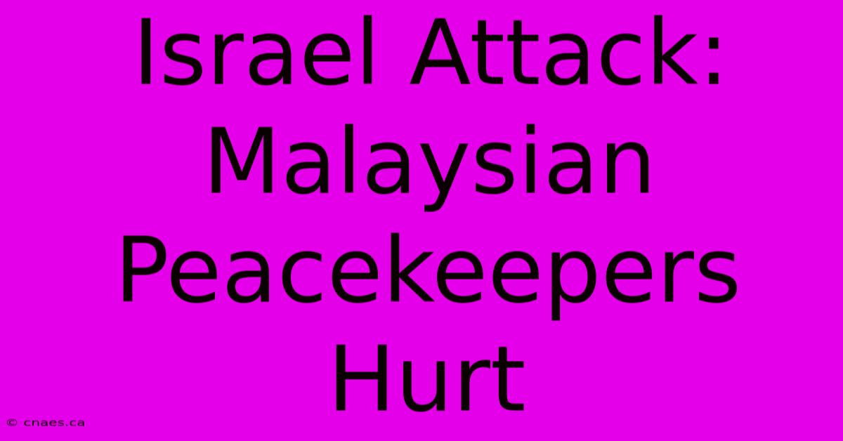 Israel Attack: Malaysian Peacekeepers Hurt