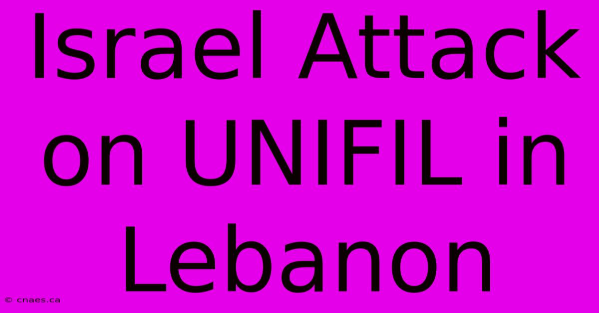 Israel Attack On UNIFIL In Lebanon