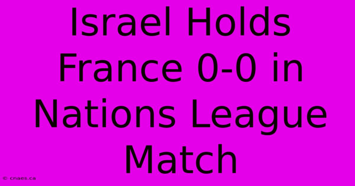 Israel Holds France 0-0 In Nations League Match