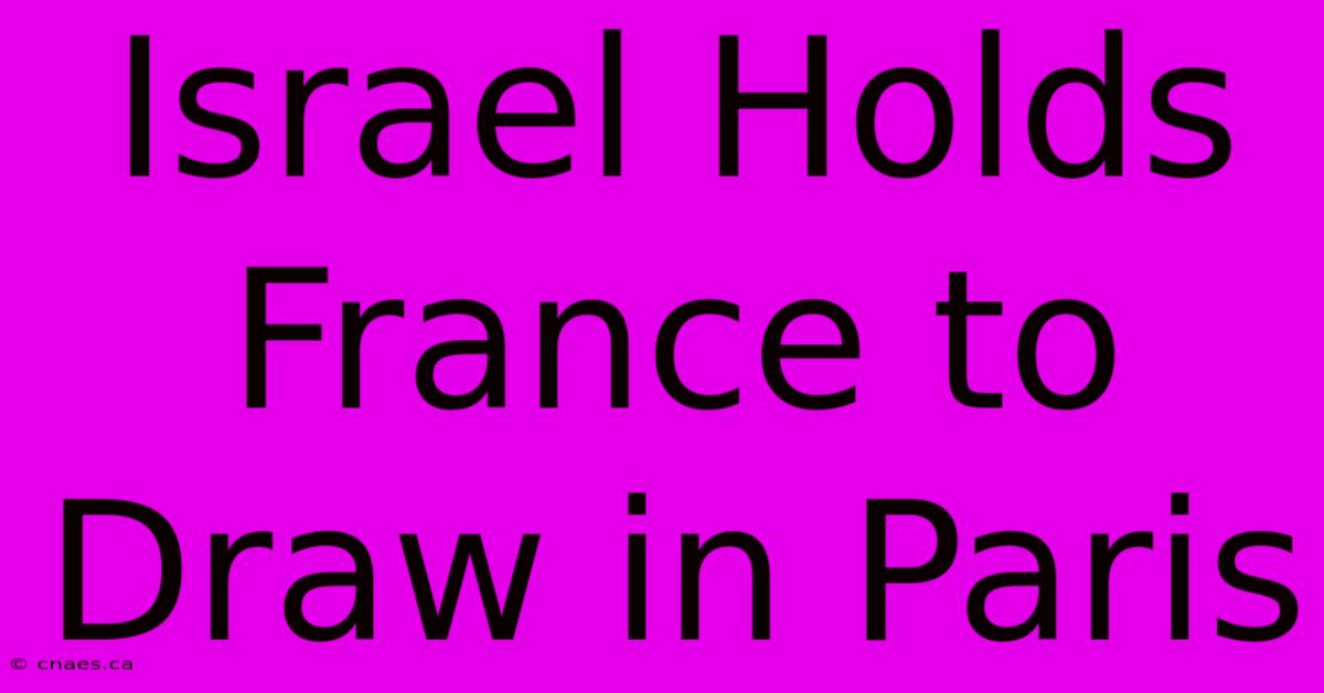 Israel Holds France To Draw In Paris