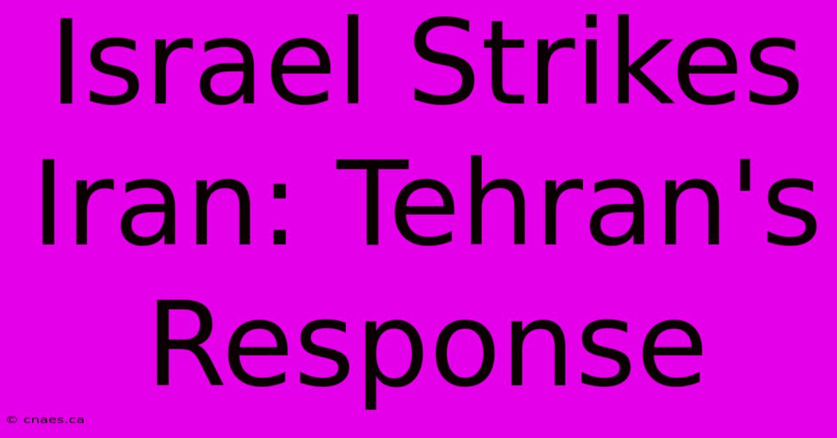 Israel Strikes Iran: Tehran's Response