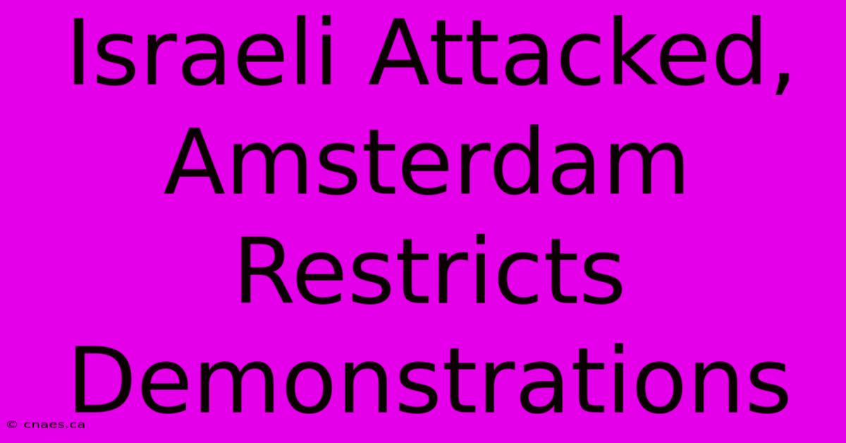 Israeli Attacked, Amsterdam Restricts Demonstrations