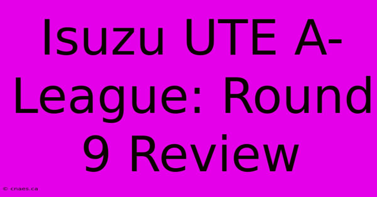 Isuzu UTE A-League: Round 9 Review