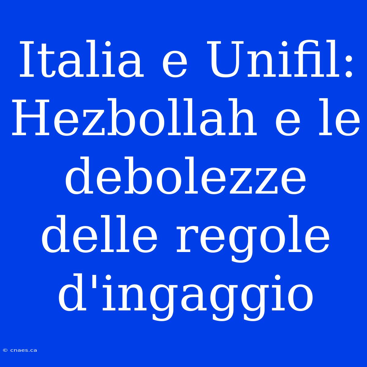 Italia E Unifil: Hezbollah E Le Debolezze Delle Regole D'ingaggio