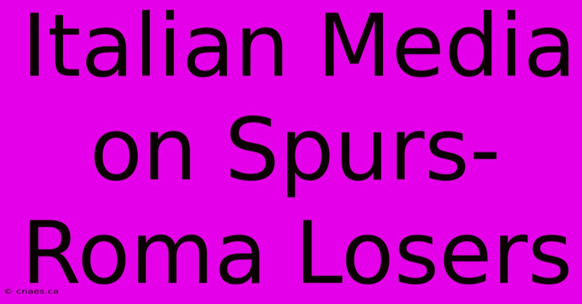 Italian Media On Spurs-Roma Losers