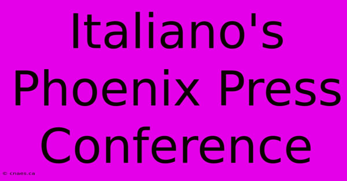 Italiano's Phoenix Press Conference