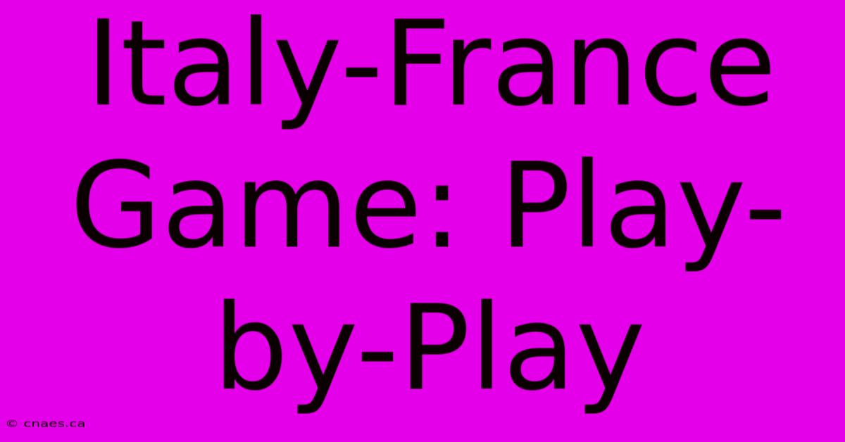 Italy-France Game: Play-by-Play