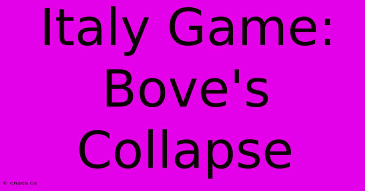 Italy Game: Bove's Collapse