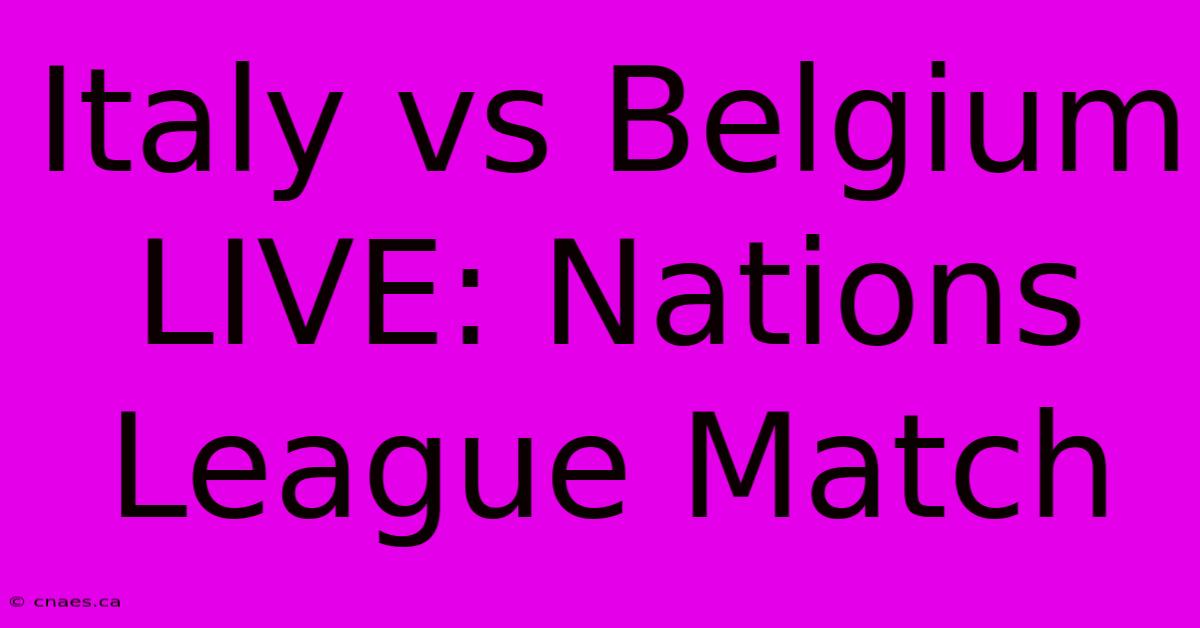 Italy Vs Belgium LIVE: Nations League Match