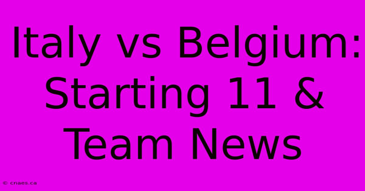 Italy Vs Belgium: Starting 11 & Team News