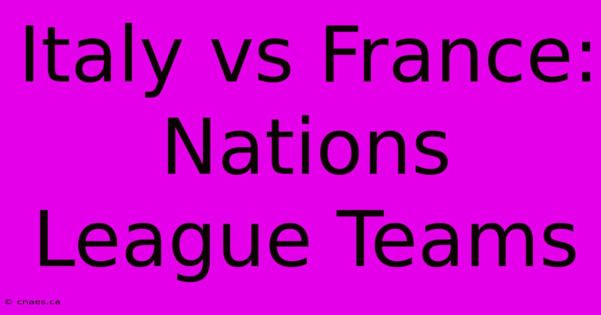 Italy Vs France: Nations League Teams