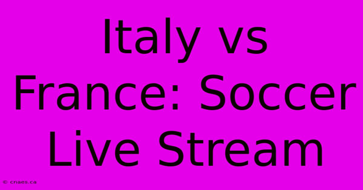 Italy Vs France: Soccer Live Stream