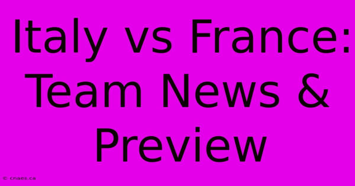 Italy Vs France: Team News & Preview