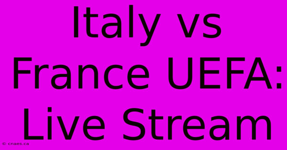 Italy Vs France UEFA: Live Stream