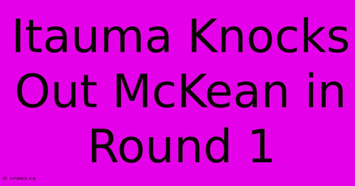 Itauma Knocks Out McKean In Round 1