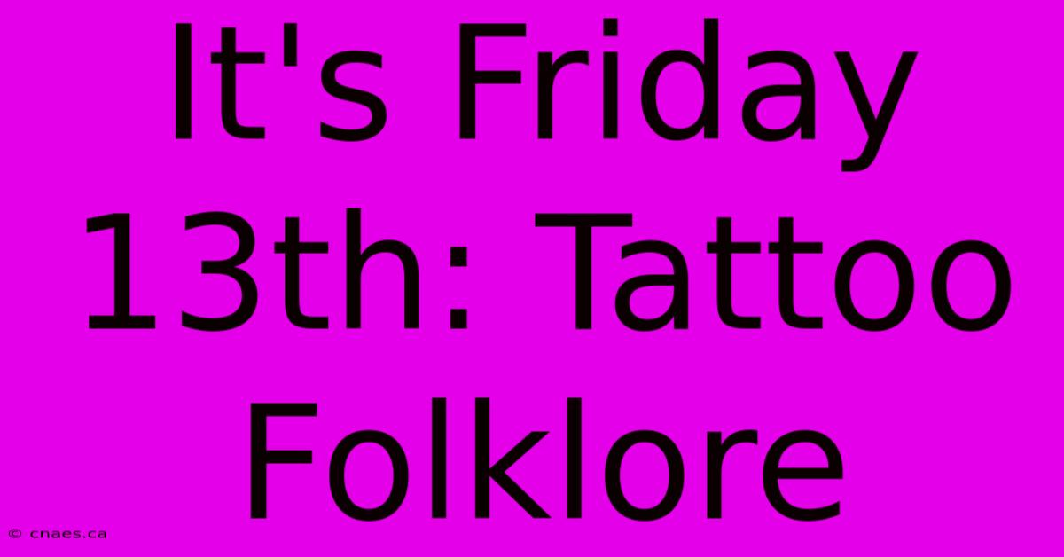 It's Friday 13th: Tattoo Folklore