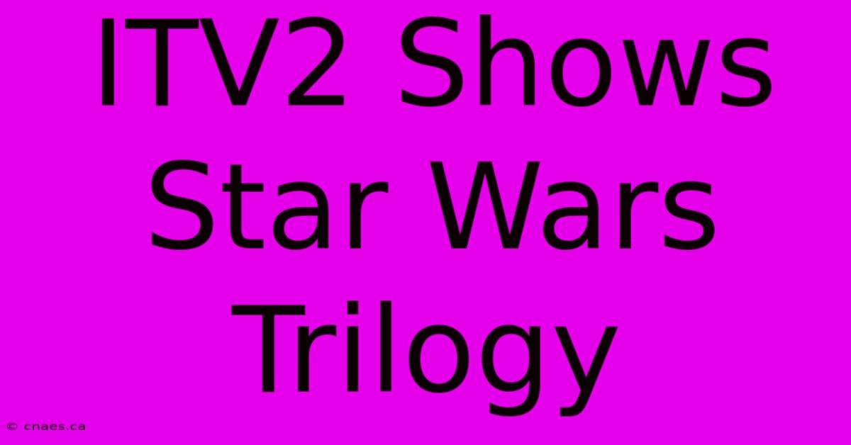 ITV2 Shows Star Wars Trilogy