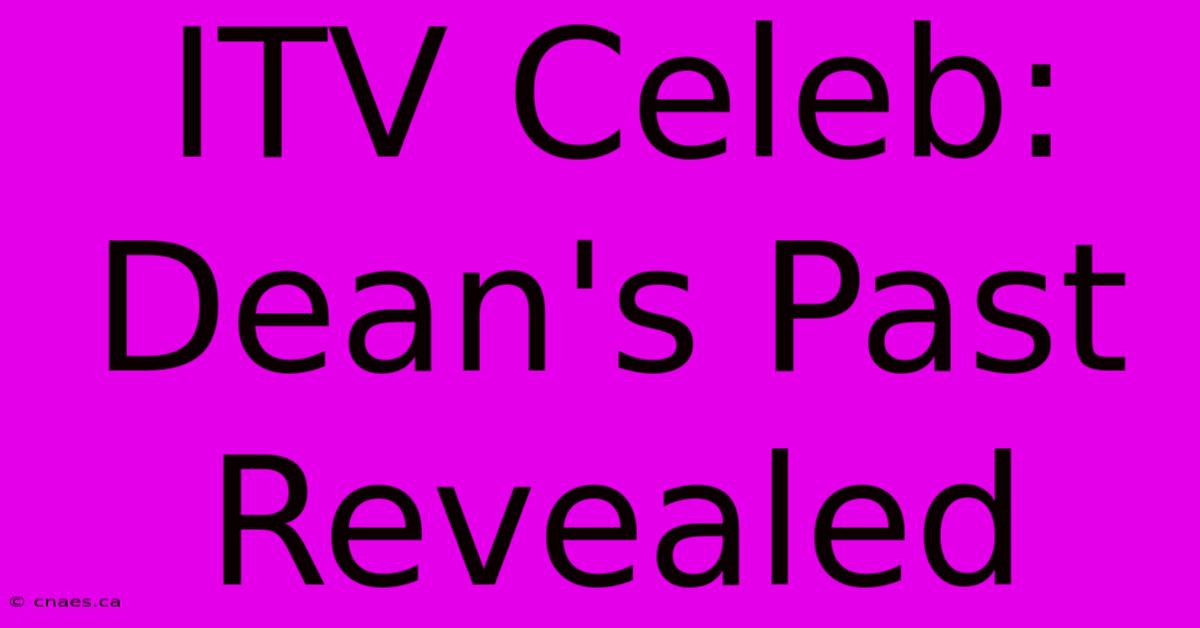 ITV Celeb: Dean's Past Revealed