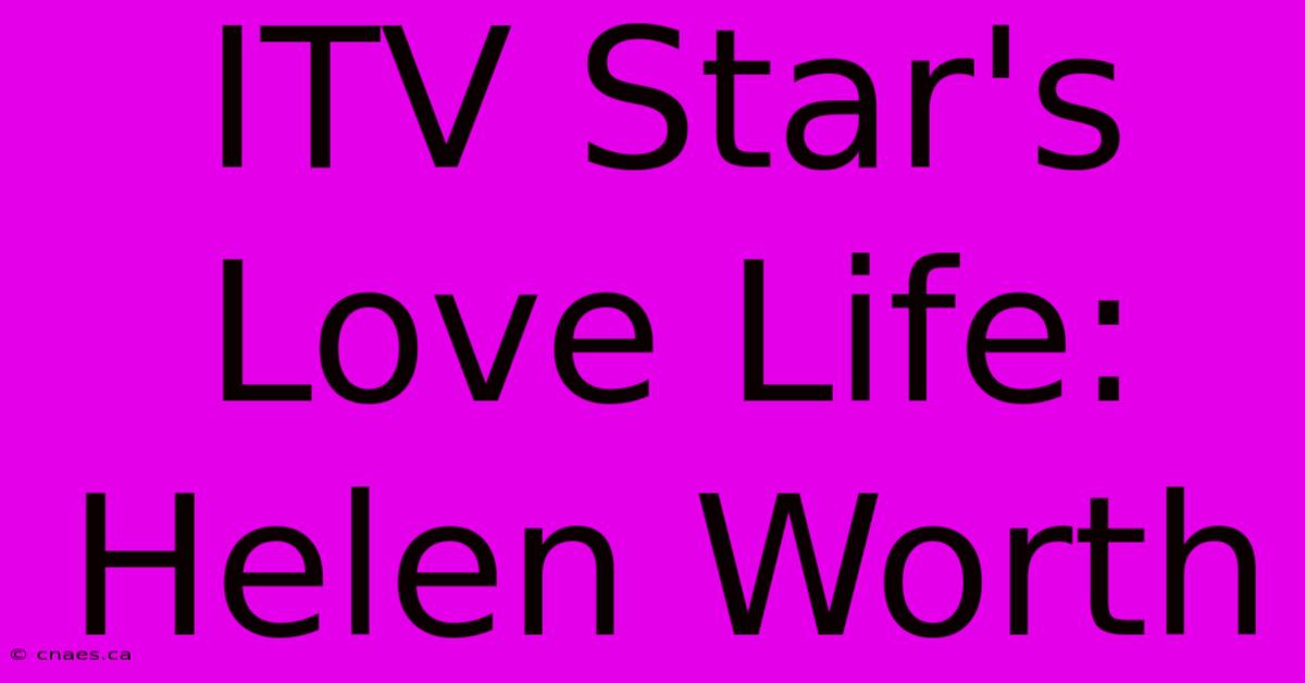 ITV Star's Love Life: Helen Worth