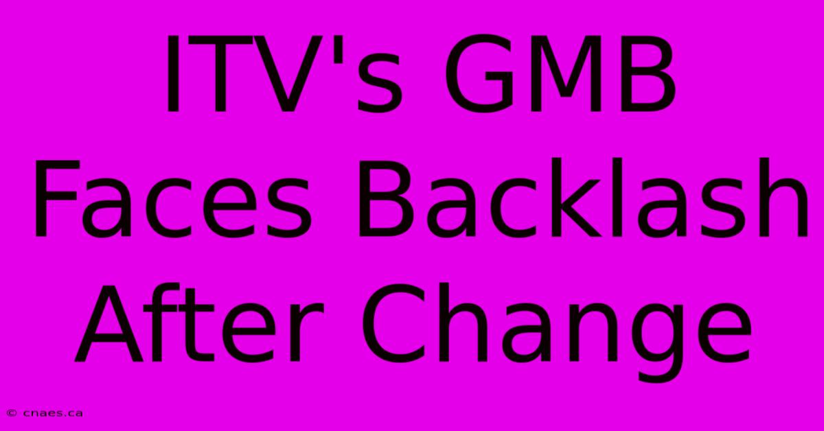 ITV's GMB Faces Backlash After Change