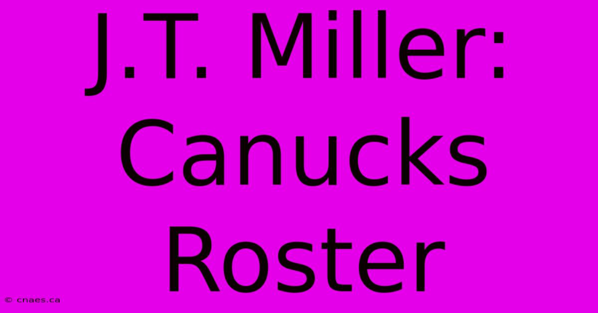 J.T. Miller: Canucks Roster