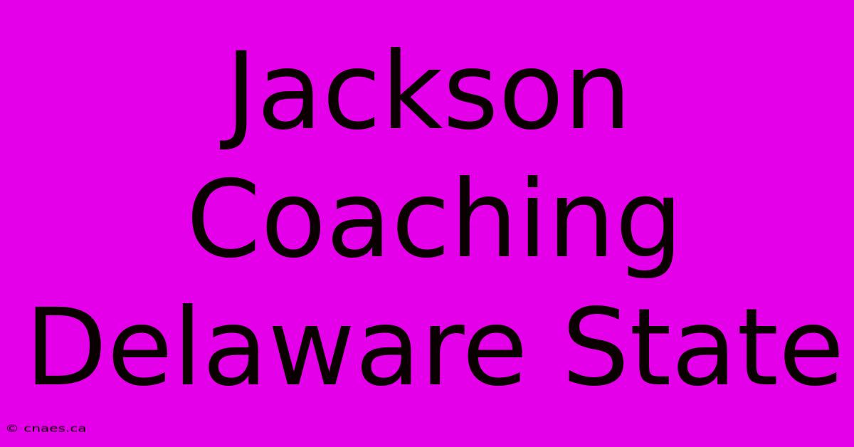 Jackson Coaching Delaware State