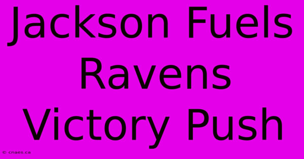 Jackson Fuels Ravens Victory Push