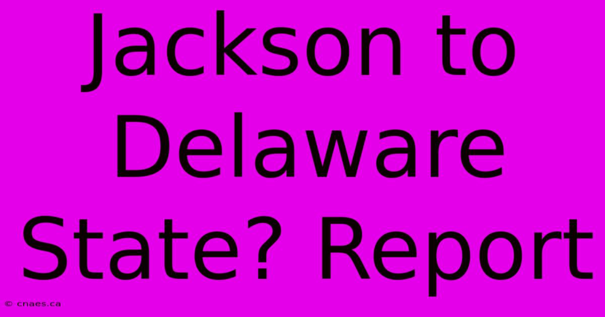 Jackson To Delaware State? Report