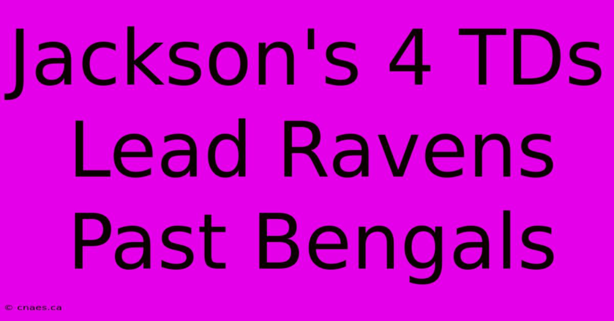 Jackson's 4 TDs Lead Ravens Past Bengals