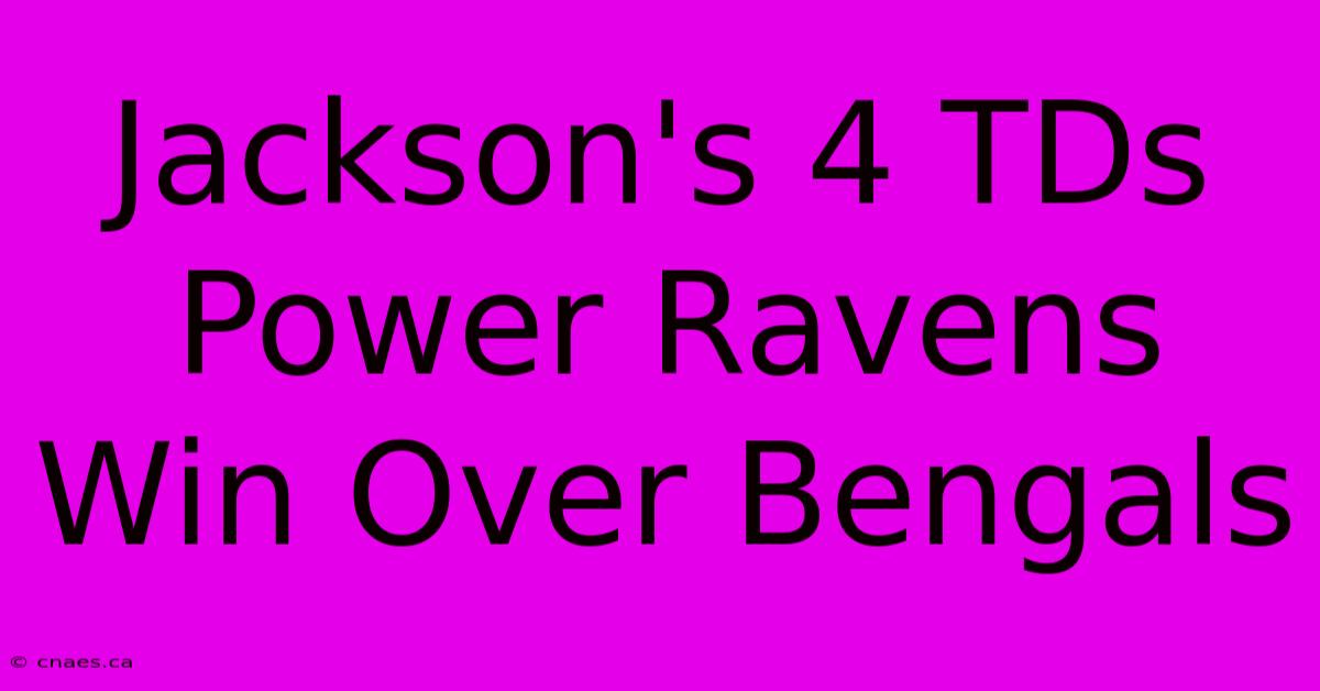 Jackson's 4 TDs Power Ravens Win Over Bengals