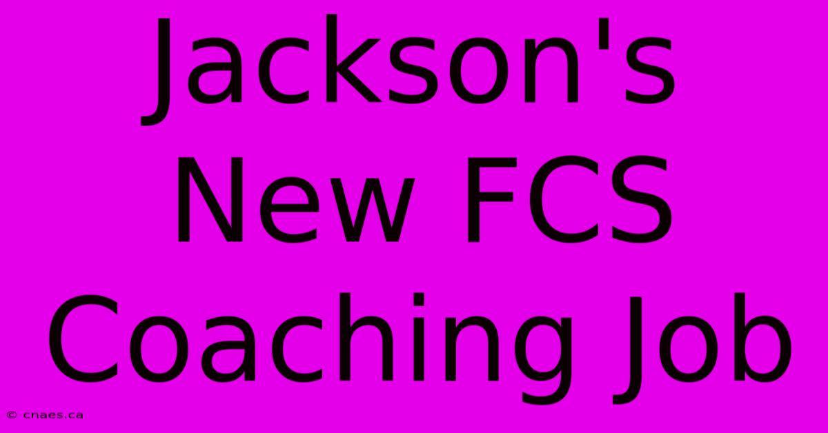 Jackson's New FCS Coaching Job