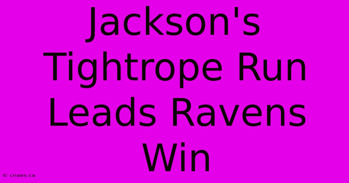 Jackson's Tightrope Run Leads Ravens Win 