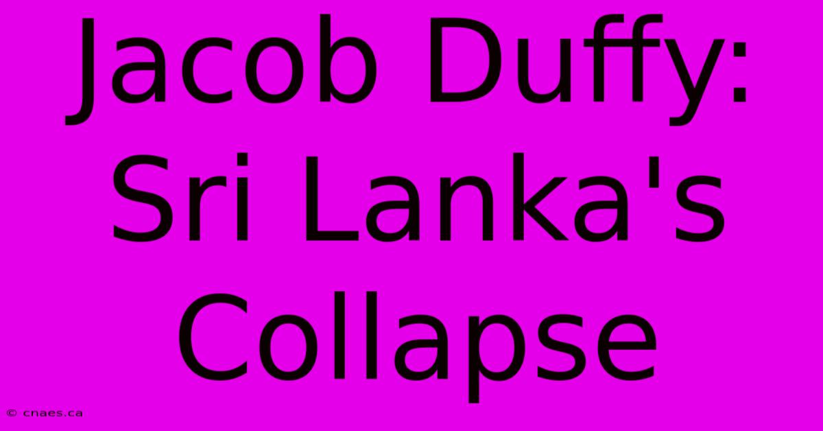 Jacob Duffy: Sri Lanka's Collapse