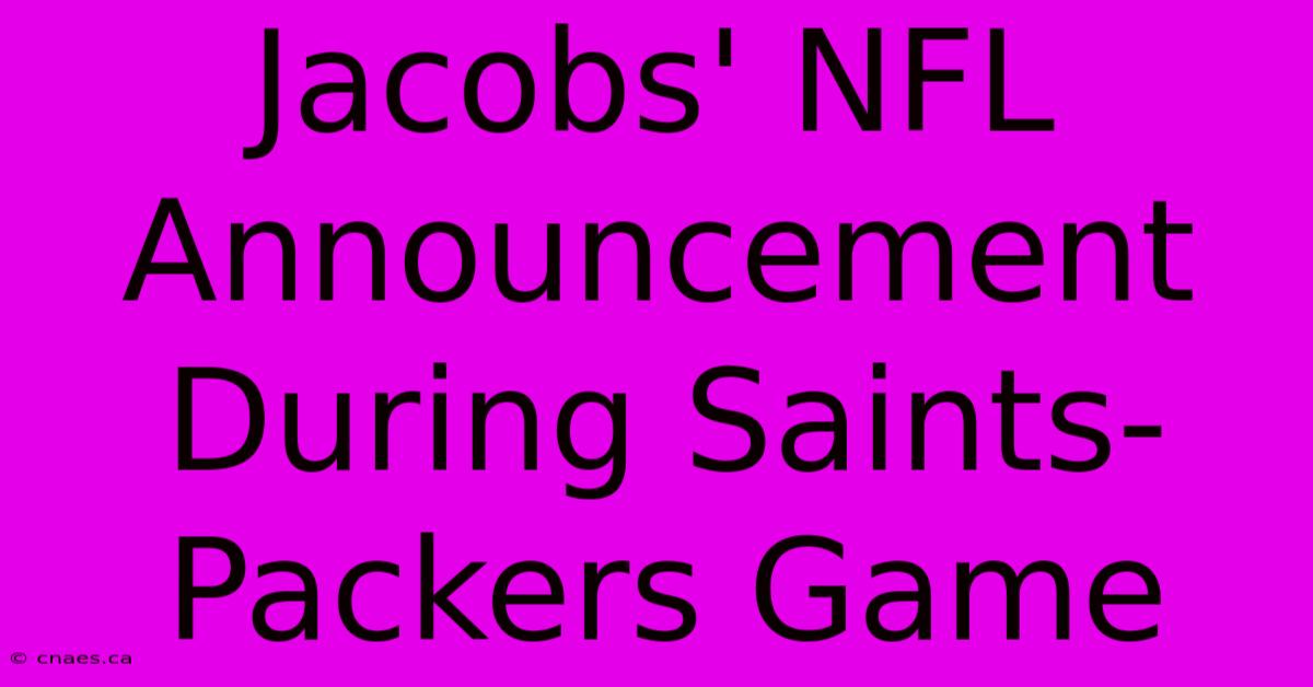 Jacobs' NFL Announcement During Saints-Packers Game