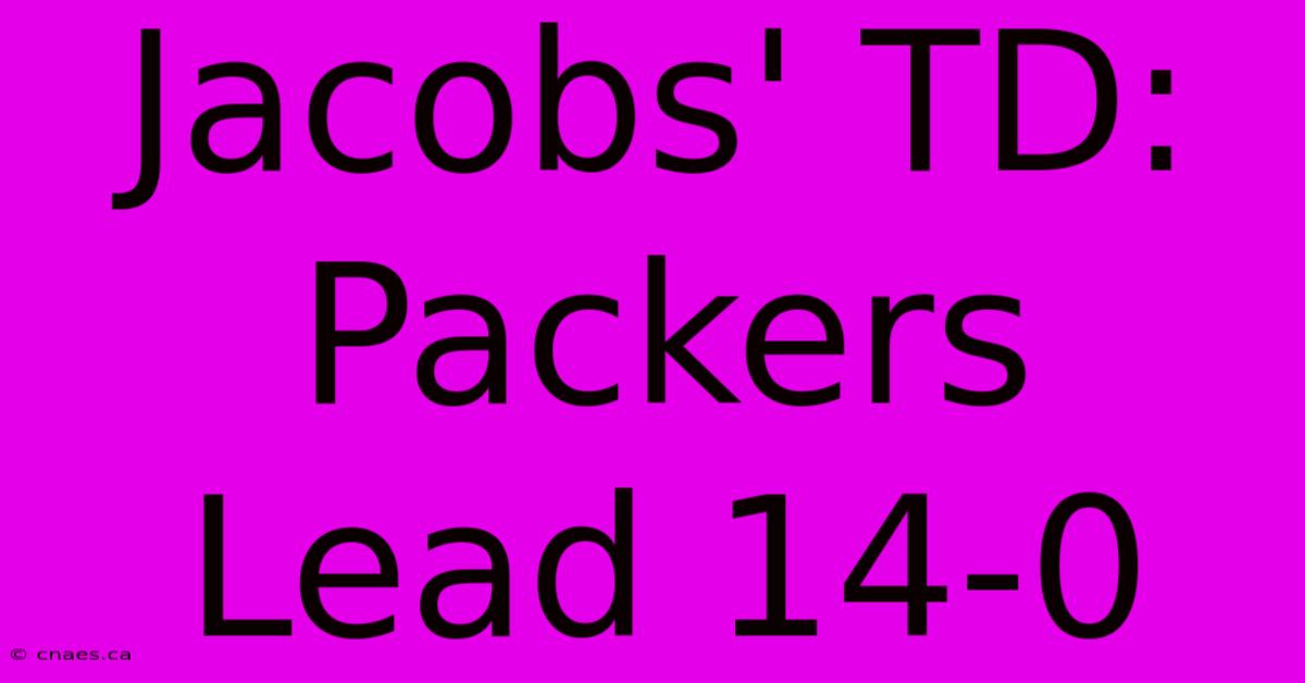 Jacobs' TD: Packers Lead 14-0