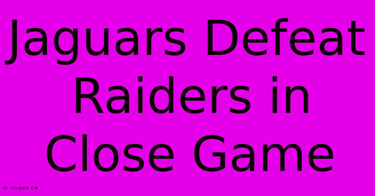 Jaguars Defeat Raiders In Close Game