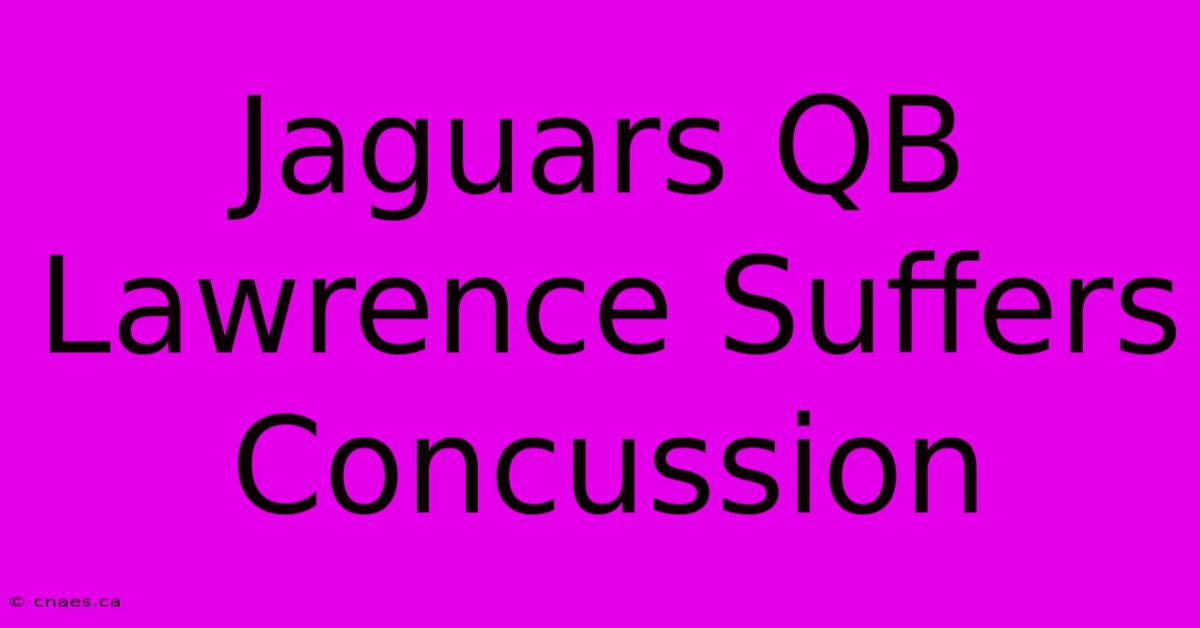 Jaguars QB Lawrence Suffers Concussion