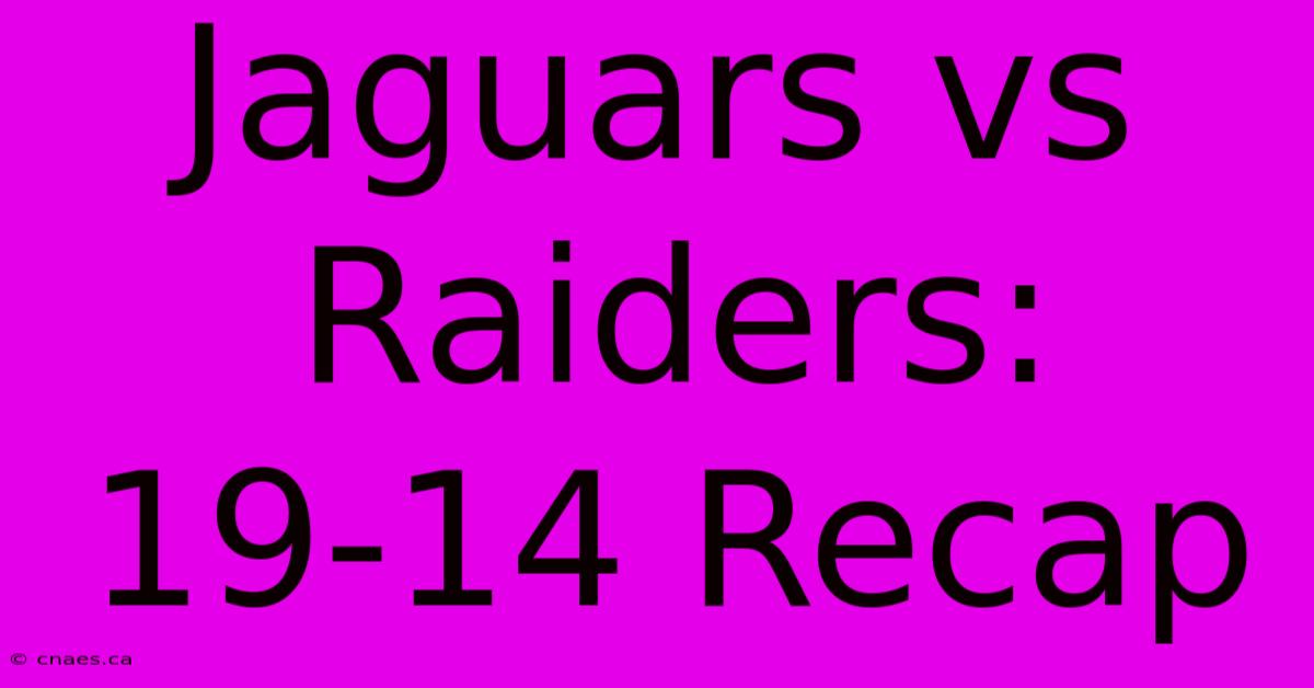 Jaguars Vs Raiders: 19-14 Recap