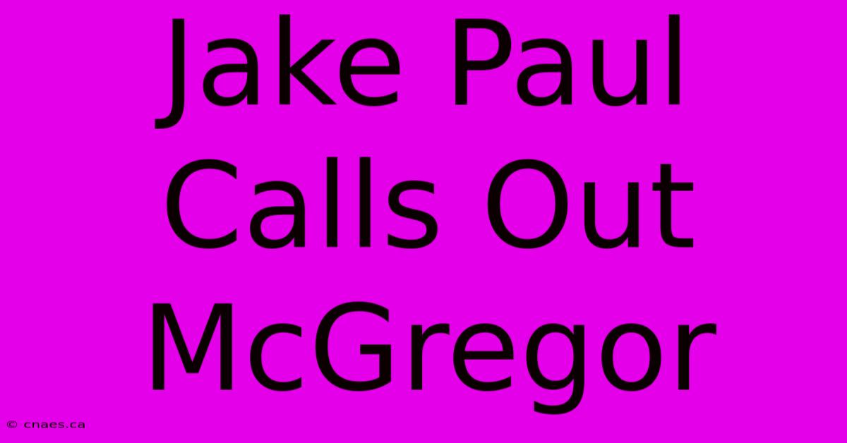 Jake Paul Calls Out McGregor