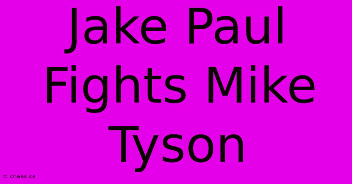 Jake Paul Fights Mike Tyson