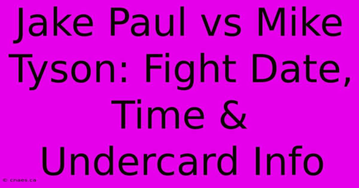 Jake Paul Vs Mike Tyson: Fight Date, Time & Undercard Info