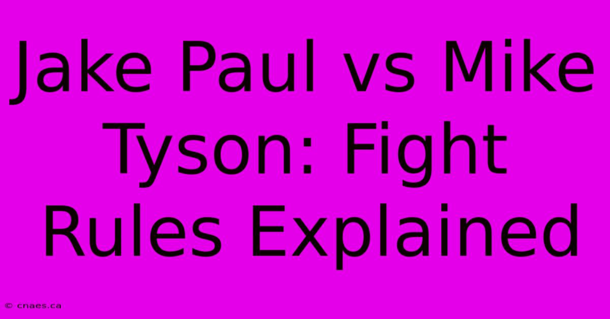 Jake Paul Vs Mike Tyson: Fight Rules Explained