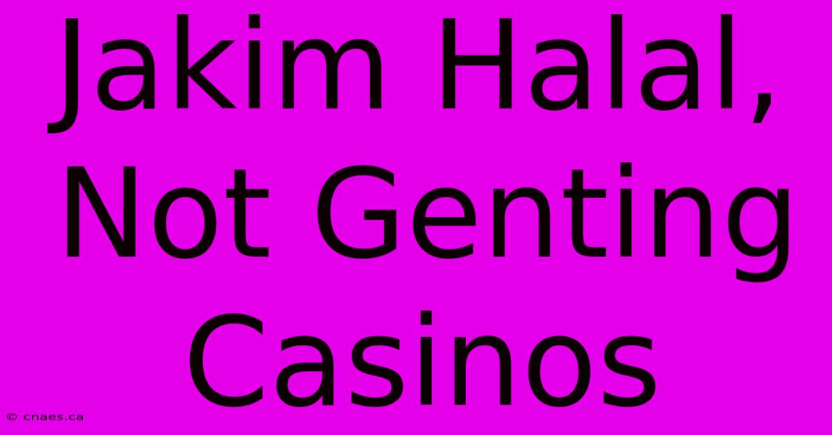 Jakim Halal, Not Genting Casinos