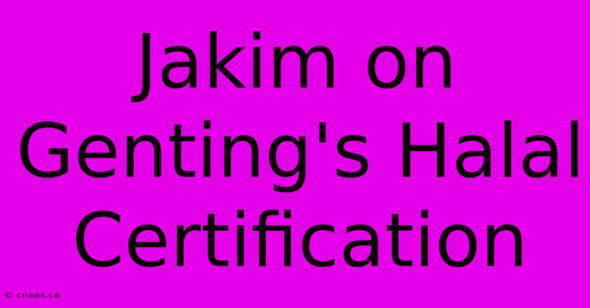 Jakim On Genting's Halal Certification