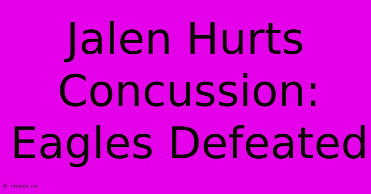 Jalen Hurts Concussion: Eagles Defeated